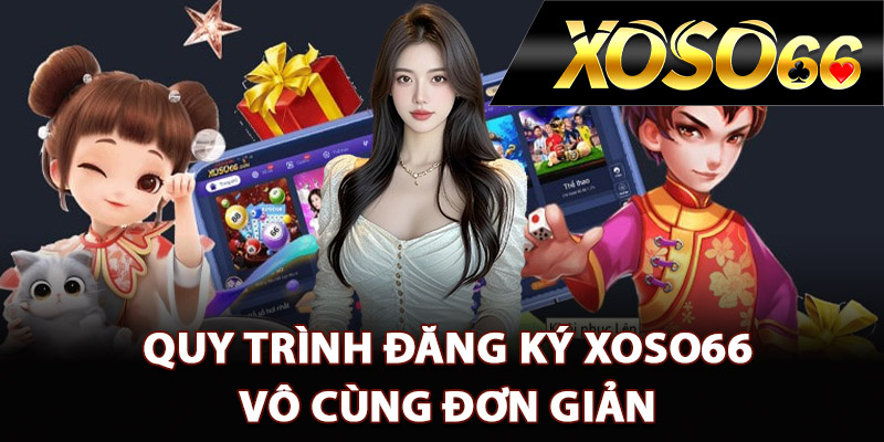 Quy trình đăng ký XOSO66 vô cùng đơn giản
