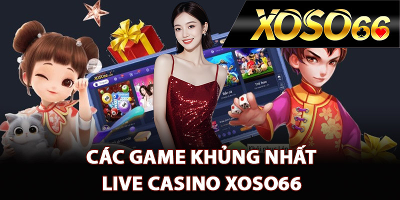 Các game khủng nhất live casino XOSO66