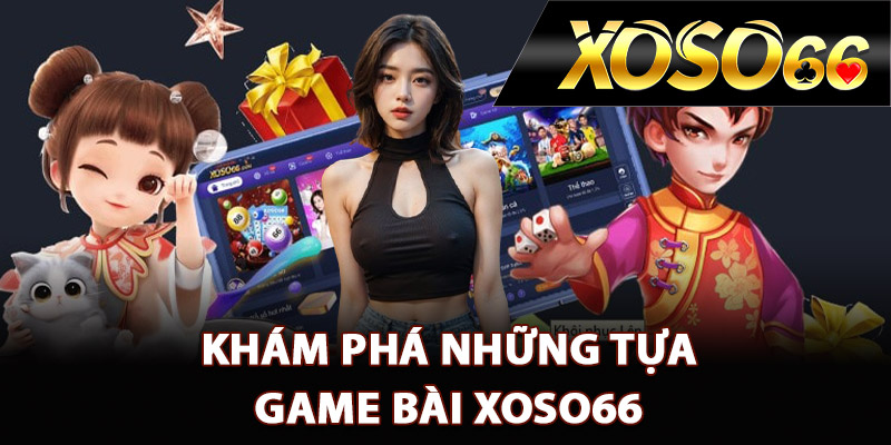 Khám phá những tựa game bài XOSO66 đình đám