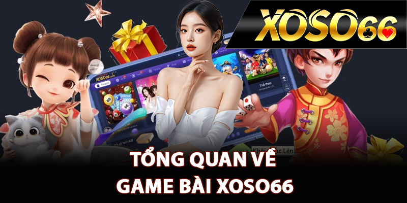 Tổng quan về game bài XOSO66